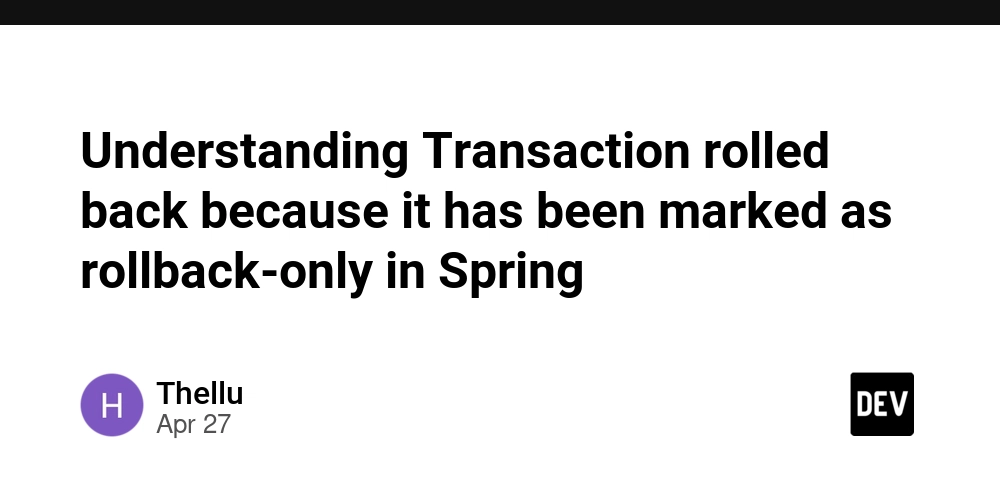 Understanding Transaction rolled back because it has been marked as rollback-only in Spring