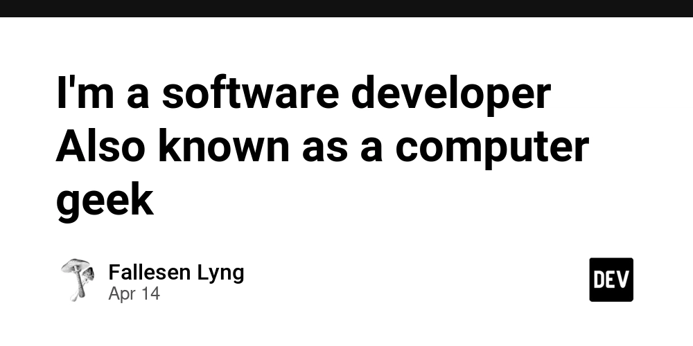 I'm a software developer Also known as a computer geek