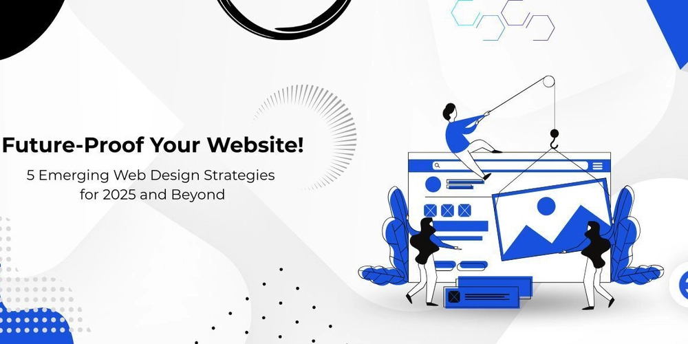 Future-Proof Your Website: 5 Smart Web Design Strategies to Stay Ahead in 2025