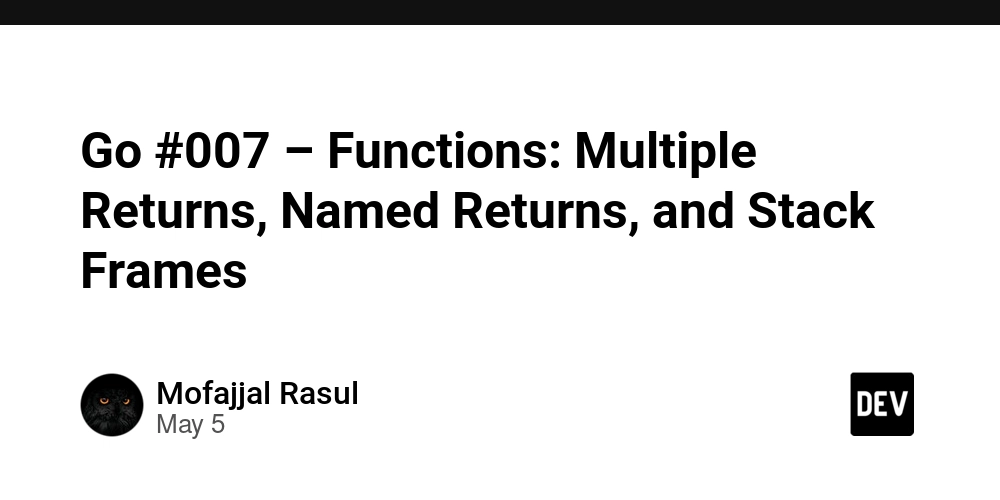 Go #007 – Functions: Multiple Returns, Named Returns, and Stack Frames