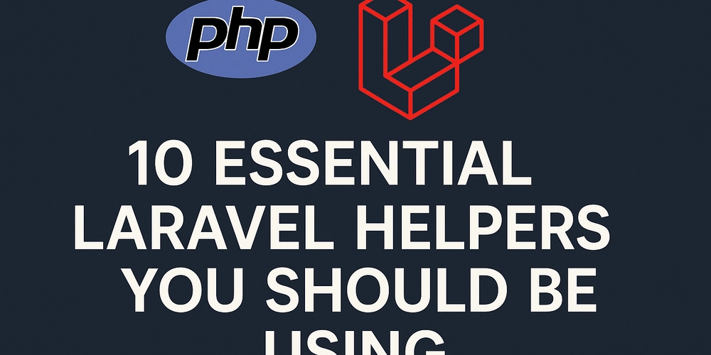 10 Essential Laravel Helpers You Should Be Using