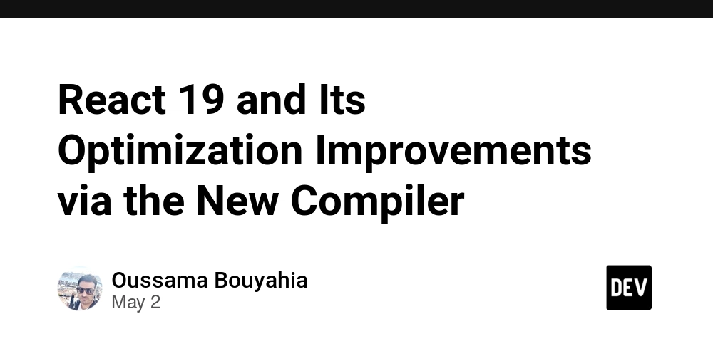 React 19 and Its Optimization Improvements via the New Compiler
