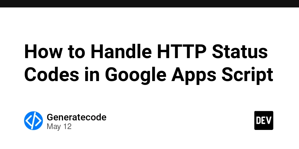 How to Handle HTTP Status Codes in Google Apps Script