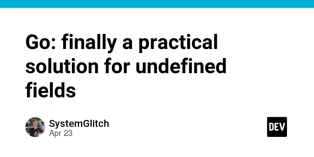 Go: finally a practical solution for undefined fields
