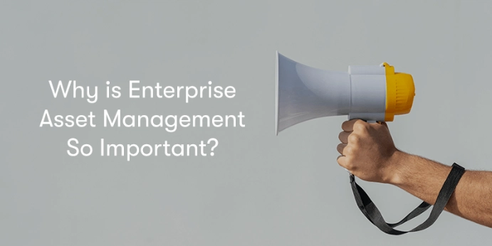 Why Enterprise Asset Management (EAM) is Critical for Modern Businesses