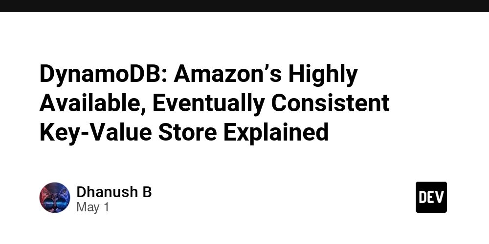 DynamoDB: Amazon’s Highly Available, Eventually Consistent Key-Value Store Explained