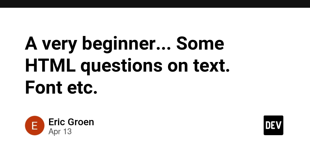 A very beginner... Some HTML questions on text. Font etc.