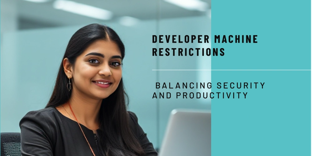 Developer Machine Restrictions: Balancing Security and Productivity 