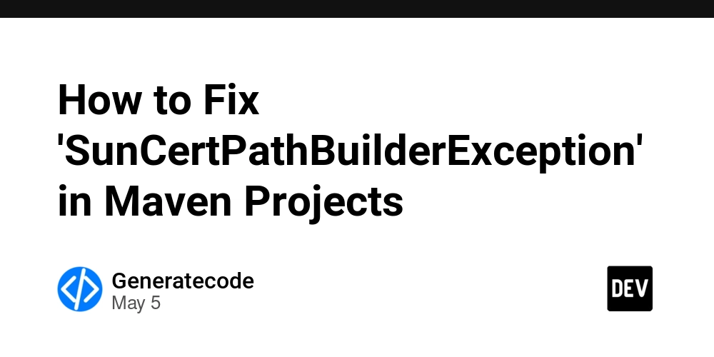 How to Fix 'SunCertPathBuilderException' in Maven Projects