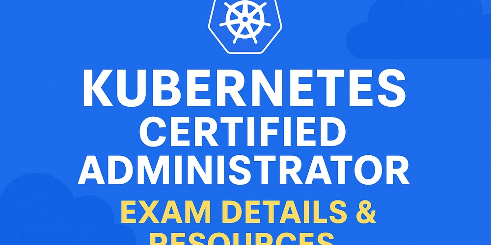 Kubernetes Certified Administrator (CKA): Exam Details & Resources