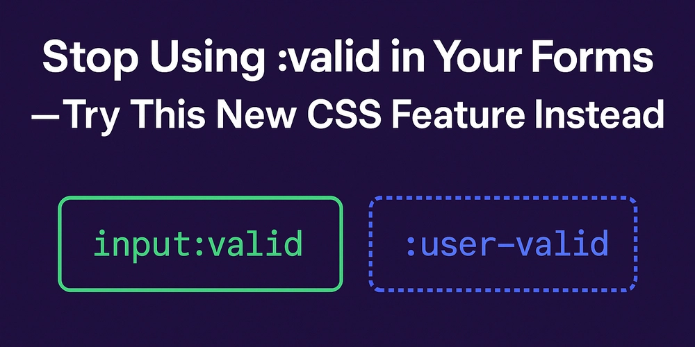 Stop Using :valid in Your Forms — Try This New CSS Feature Instead