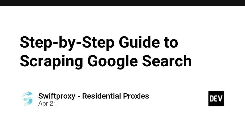 Step-by-Step Guide to Scraping Google Search