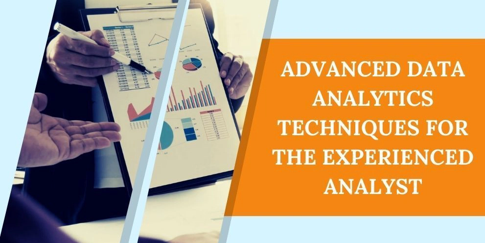 Advanced Data Analytics Techniques for the Experienced Analyst