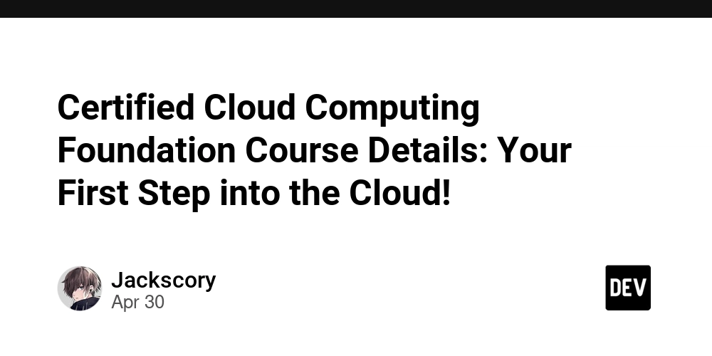 Certified Cloud Computing Foundation Course Details: Your First Step into the Cloud!