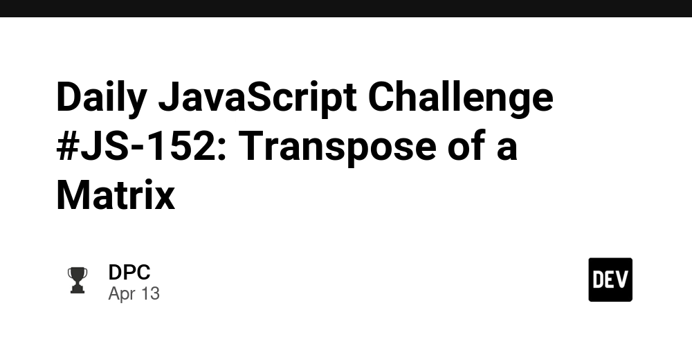Daily JavaScript Challenge #JS-152: Transpose of a Matrix