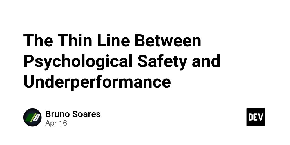 The Thin Line Between Psychological Safety and Underperformance