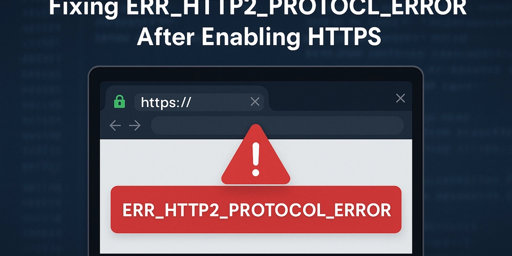 How to Fix ERR_HTTP2_PROTOCOL_ERROR After Enabling HTTPS
