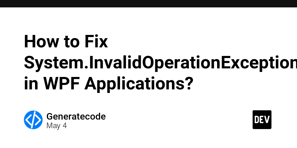 How to Fix System.InvalidOperationException in WPF Applications?