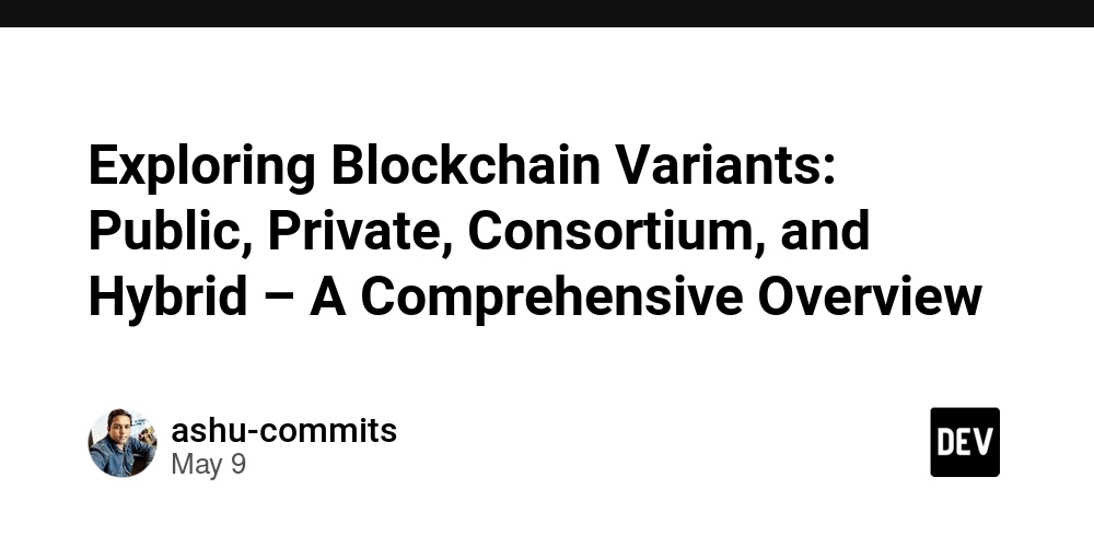 Exploring Blockchain Variants: Public, Private, Consortium, and Hybrid – A Comprehensive Overview