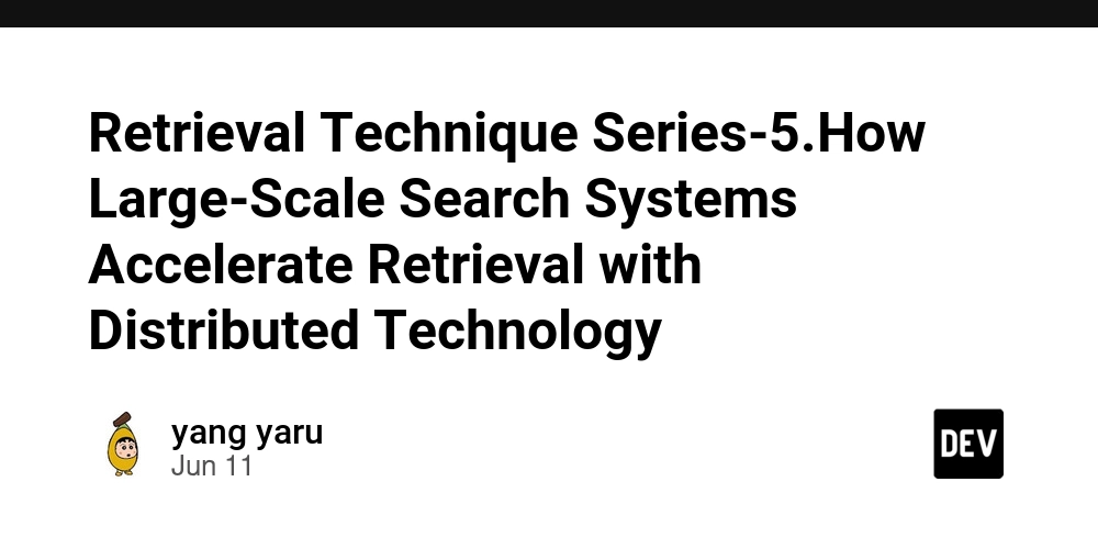 Retrieval Technique Series-5.How Large-Scale Search Systems Accelerate Retrieval with Distributed Technology