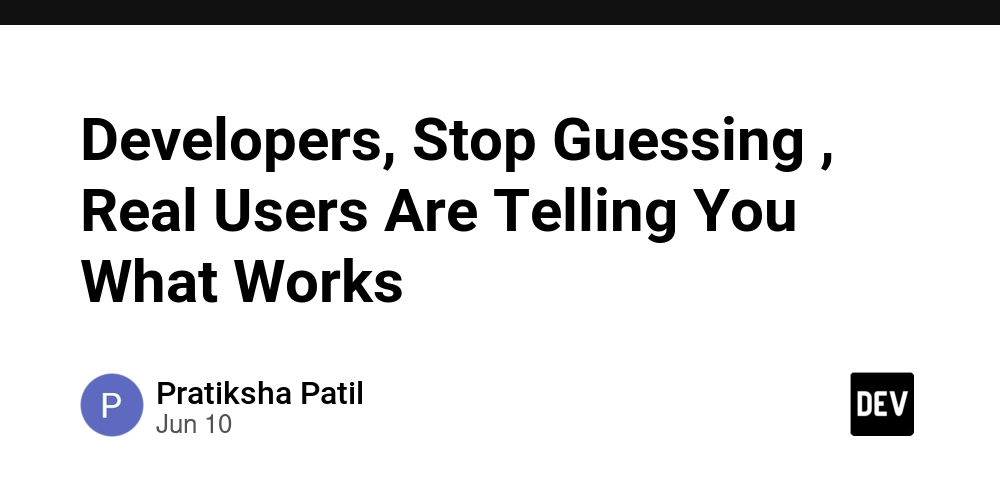 Developers, Stop Guessing , Real Users Are Telling You What Works