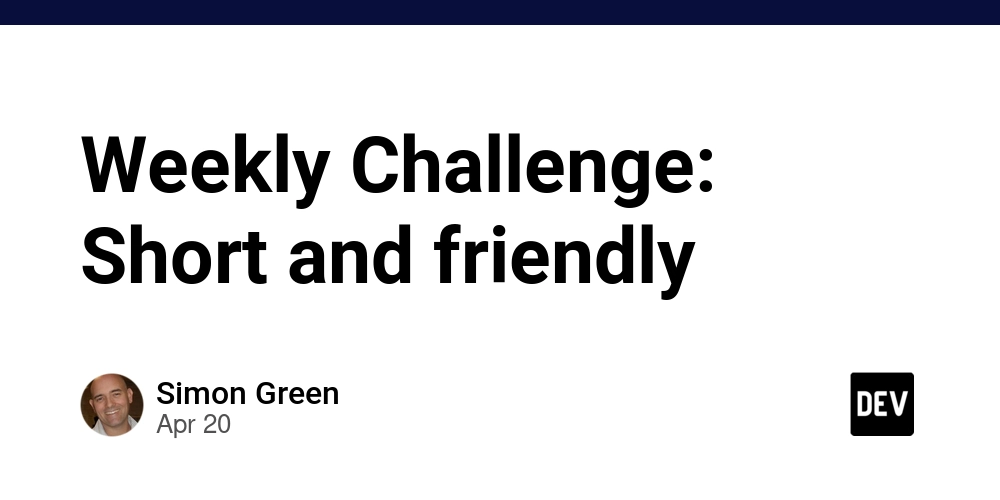 Weekly Challenge: Short and friendly