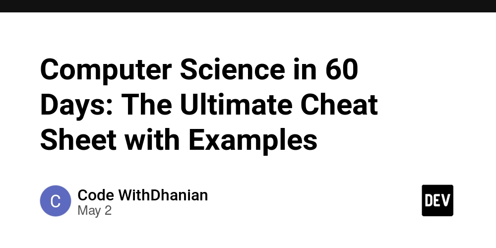 Computer Science in 60 Days: The Ultimate Cheat Sheet with Examples