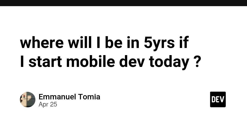 where will I be in 5yrs if I start mobile dev today ?