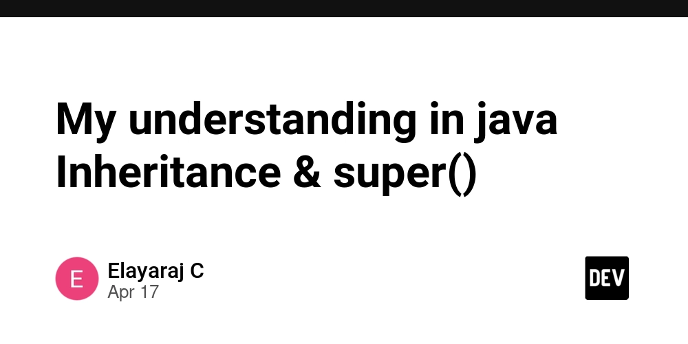 My understanding in java Inheritance & super()