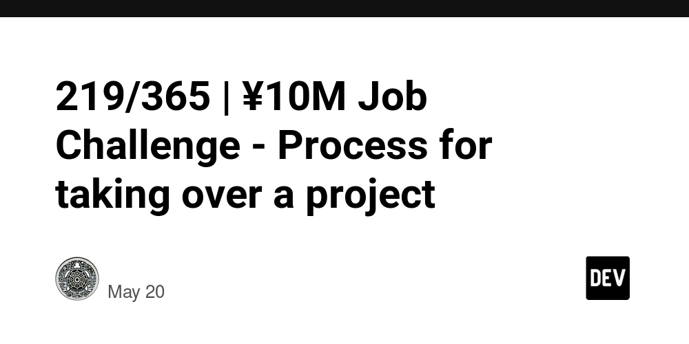 219/365 | ¥10M Job Challenge - Process for taking over a project