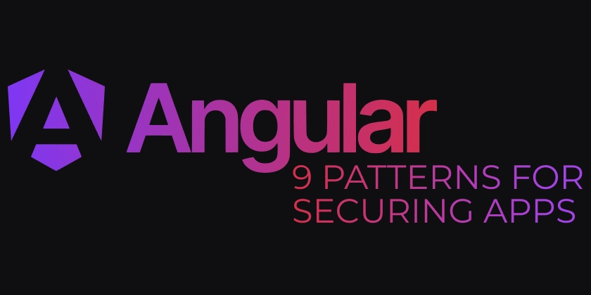 9 Patterns and Practices for Securing Apps in Angular