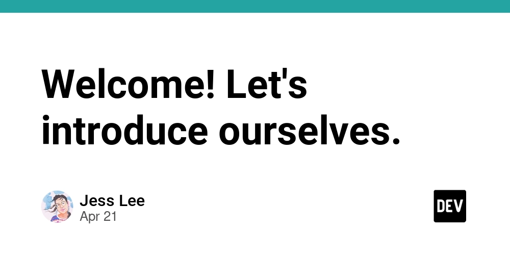 Welcome! Let's introduce ourselves.