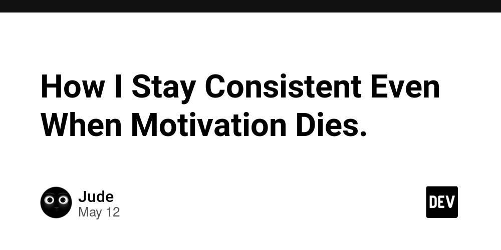 How I Stay Consistent Even When Motivation Dies.