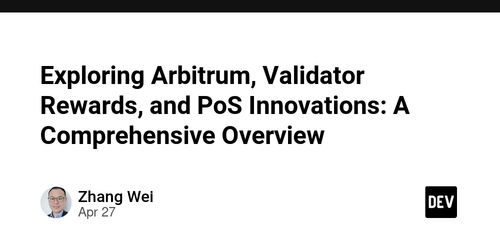 Exploring Arbitrum, Validator Rewards, and PoS Innovations: A Comprehensive Overview