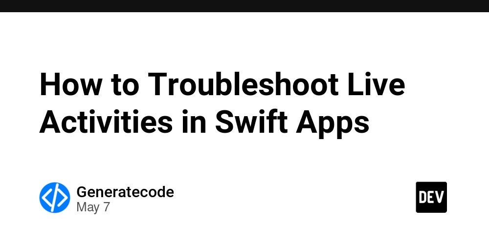 How to Troubleshoot Live Activities in Swift Apps