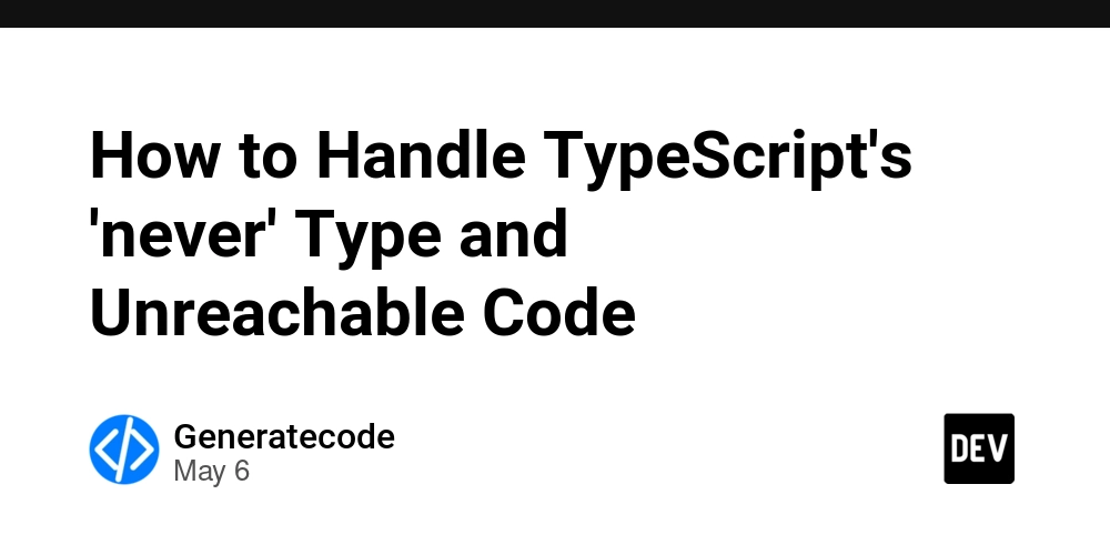 How to Handle TypeScript's 'never' Type and Unreachable Code
