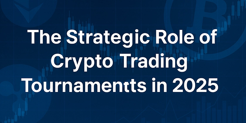 The Strategic Role of Crypto Trading Tournaments in 2025