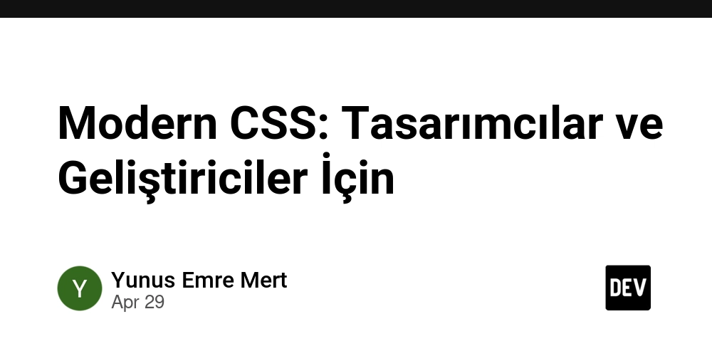 Modern CSS: Tasarımcılar ve Geliştiriciler İçin