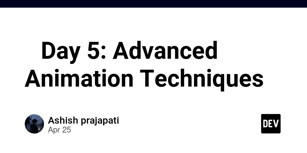 ✨ Day 5: Advanced Animation Techniques
