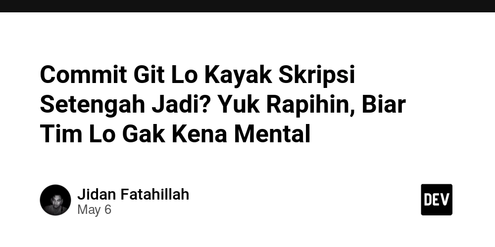 Commit Git Lo Kayak Skripsi Setengah Jadi? Yuk Rapihin, Biar Tim Lo Gak Kena Mental