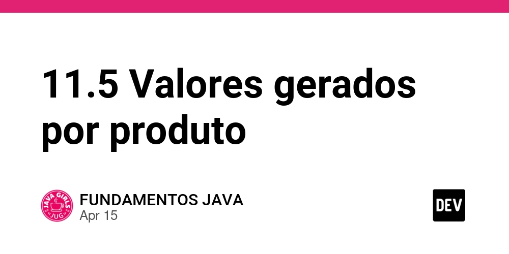 11.5 Valores gerados por produto