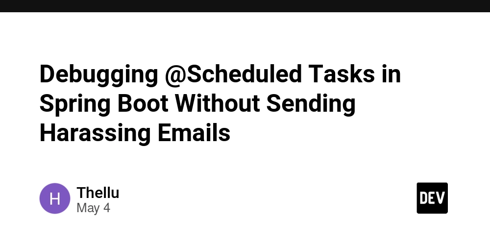 Debugging @Scheduled Tasks in Spring Boot Without Sending Harassing Emails