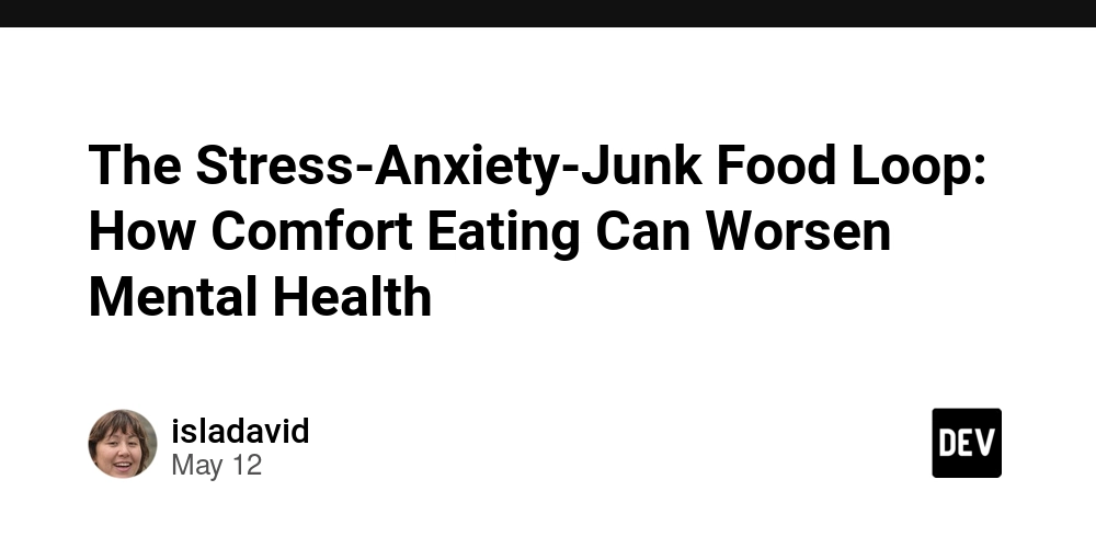 The Stress-Anxiety-Junk Food Loop: How Comfort Eating Can Worsen Mental Health