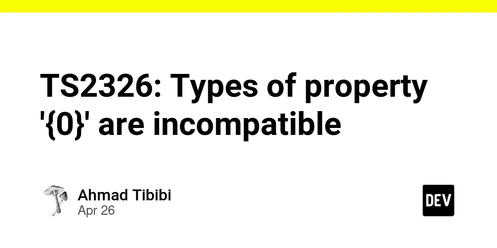 TS2326: Types of property '{0}' are incompatible