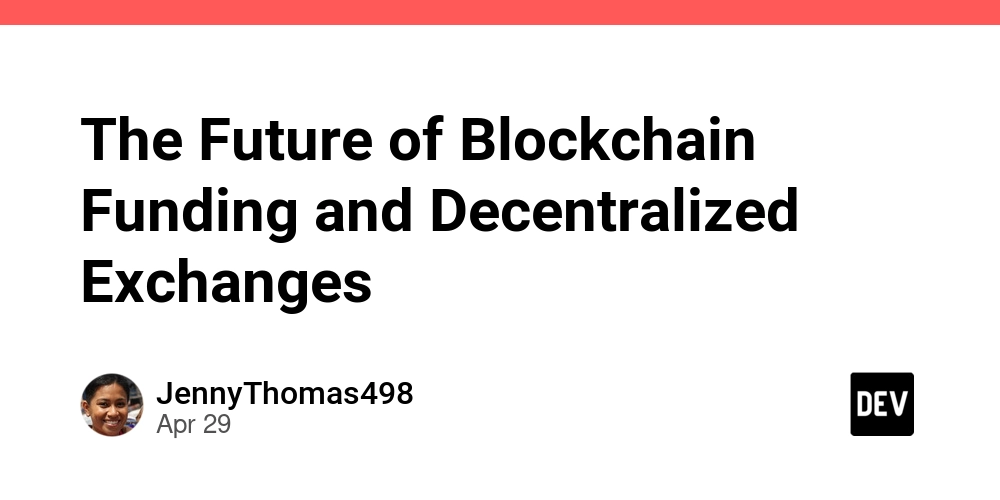 The Future of Blockchain Funding and Decentralized Exchanges