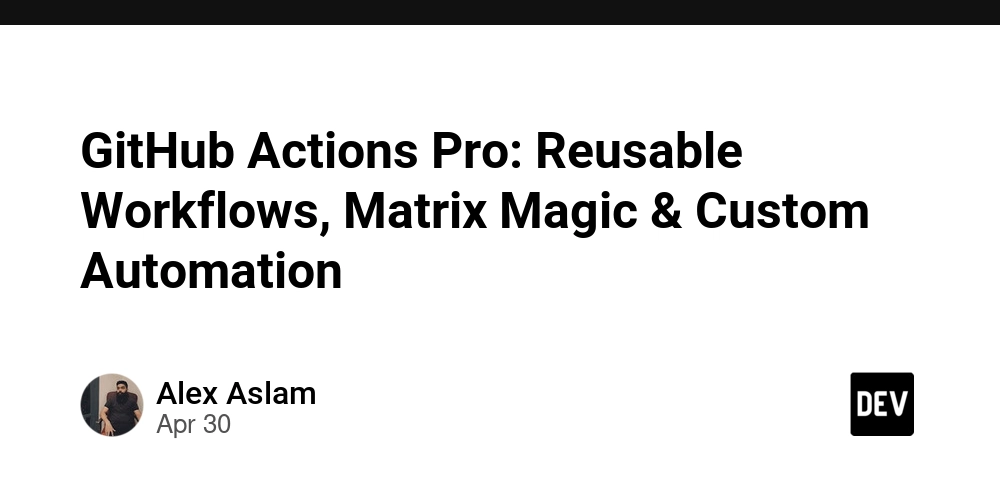 GitHub Actions Pro: Reusable Workflows, Matrix Magic & Custom Automation