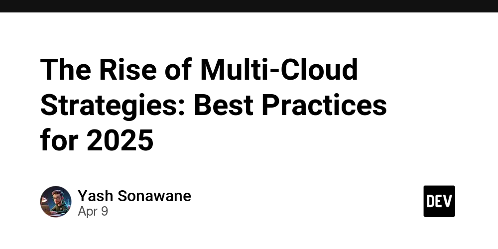 The Rise of Multi-Cloud Strategies: Best Practices for 2025