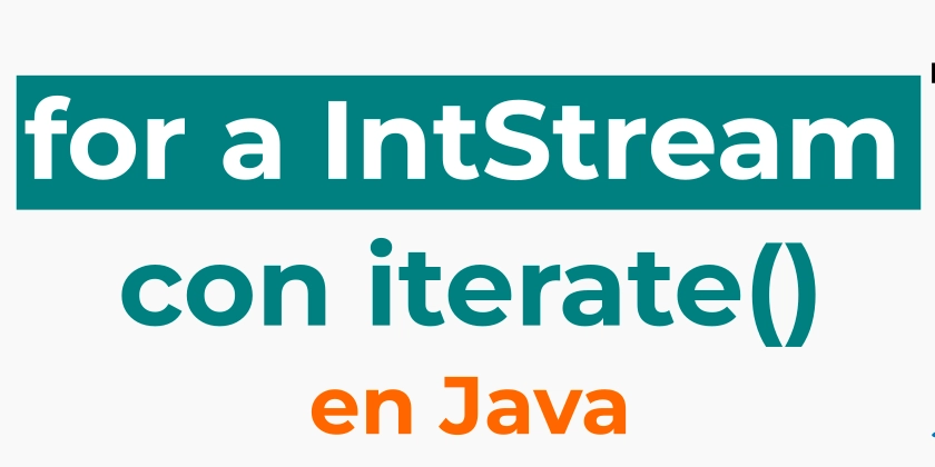 Bucle for a IntStream con iterate en Java