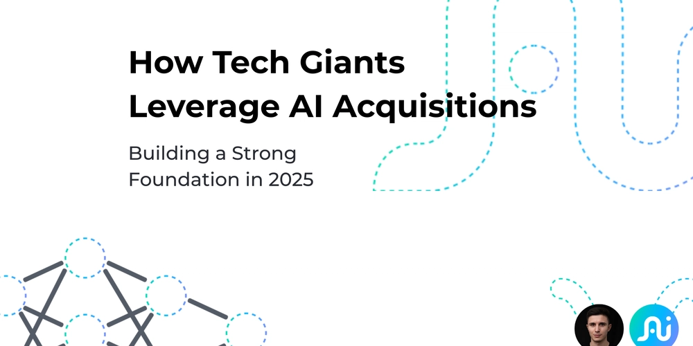 How Tech Giants Leverage AI Acquisitions: Building a Strong Foundation in 2025