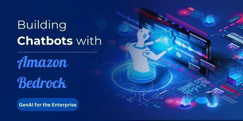 Building Chatbots with Amazon Bedrock: Scalable GenAI for the Enterprise